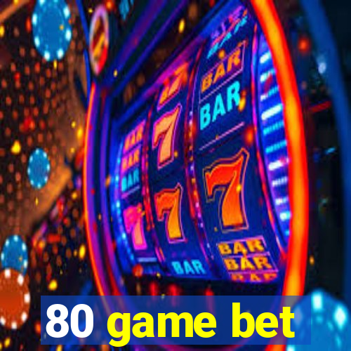 80 game bet